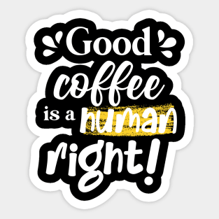 Good coffee is a human right Sticker